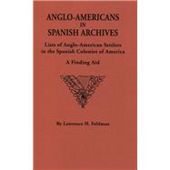 Anglo-Americans in Spanish Archives: Lists of Anglo-American Settlers in the Spanish Colonies of America