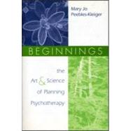 Beginnings : The Art and Science of Planning Psychotherapy