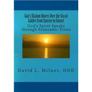 God's Shalom Hovers over the Sea of Galilee from Sunrise to Sunset