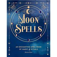 Moon Spells An Enchanting Spell Book of Magic & Rituals