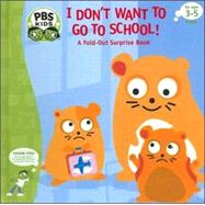 I Don't Want to Go to School! : A Fold-Out Surprise Book