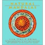 Natural Mandalas : 30 New Meditations to Help You Find Peace and Awareness in the Beauty of Nature