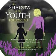 THE SHADOW OF MY YOUTH FOLLOWS ME