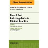 Direct Oral Anticoagulants in Clinical Practice, an Issue of Hematology/Oncology Clinics of North America
