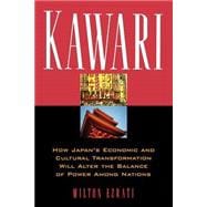 Kawari How Japan's Economic And Cultural Transformation Will Alter The Balance Of Power Among Nations