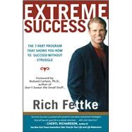 Extreme Success The 7-Part Program That Shows You How to Succeed Without Struggle