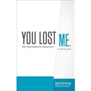 You Lost Me : Why Young Christians Are Leaving Church... and Rethinking Faith