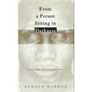 From a Person Sitting in Darkness : New and Selected Poems