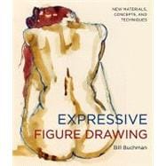Expressive Figure Drawing New Materials, Concepts, and Techniques