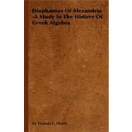 Diophantus of Alexandria: A Study in the History of Greek Algebra