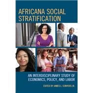 Africana Social Stratification An Interdisciplinary Study of Economics, Policy, and Labor