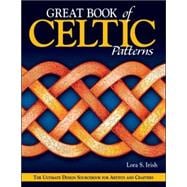 Great Book of Celtic Patterns : The Ultimate Design Sourcebook for Artists and Crafters