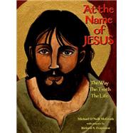 At the Name of Jesus : The Way, the Truth, the Life