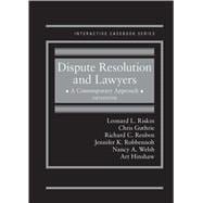 Dispute Resolution and Lawyers, A Contemporary Approach(Interactive Casebook Series)