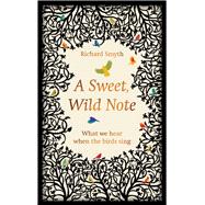 A Sweet, Wild Note What We Hear When the Birds Sing