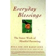 Everyday Blessings The Inner Work of Mindful Parenting