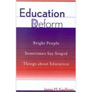 Education Deform Bright People Sometimes Say Stupid Things About Education