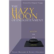 The Hazy Moon of Enlightenment Part of the On Zen Practice Series