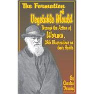 The Formation of Vegetable Mould, Through the Action of Worms, With Observations on Their Habits