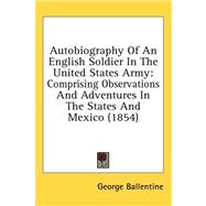 Autobiography of an English Soldier in the United States Army : Comprising Observations and Adventures in the States and Mexico (1854)