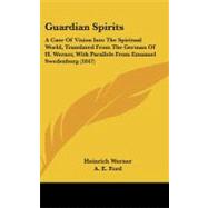 Guardian Spirits : A Case of Vision into the Spiritual World, Translated from the German of H. Werner, with Parallels from Emanuel Swedenborg (1847)