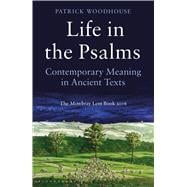 Life in the Psalms Contemporary Meaning in Ancient Texts: The Mowbray Lent Book 2016