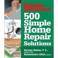 Popular Mechanics 500 Simple Home Repair Solutions