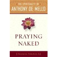 Praying Naked The Spirituality of Anthony de Mello