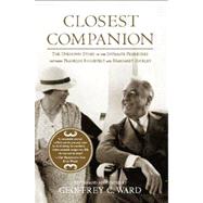 Closest Companion The Unknown Story of the Intimate Friendship Between Franklin Roosevelt and Margaret Suckley