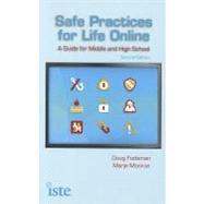 Safe Practices for Life Online: A Guide for Middle and High School