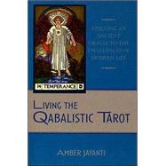 Living the Qabalistic Tarot : Applying an Ancient Oracle to the Challenges of Modern Life