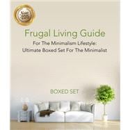 Frugal Living Guide For The Minimalism Lifestyle- Ultimate Boxed Set For The Minimalist: 3 Books In 1 Boxed Set