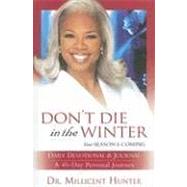 Don't Die in the Winter: Your Season Is Coming: 40-Day Journal