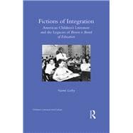Fictions of Integration: American Children's Literature and the Legacies of Brown v. Board of Education