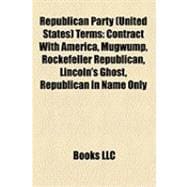 Republican Party Terms : Contract with America, Mugwump, Rockefeller Republican, Lincoln's Ghost, Republican in Name Only