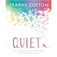Quiet Learning to silence the brain chatter and believing that you’re good enough