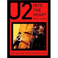 Into the Heart : The Stories Behind Every U2 Song