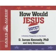 How Would Jesus Vote?: A Christian Perspective On The Issues