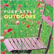 Pure Style Outdoors : Accessible Ideas for Making the Most of Your Outdoor Space