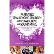 Parenting Challenging Children With Power, Love and Sound Mind