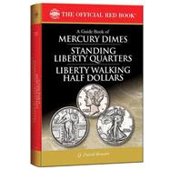 A Guide Book of Mercury Dimes, Standing Liberty Quarters, and Liberty Walking Half Dollars 1916-1947: A Complete History and Price Guide