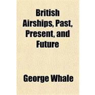 British Airships, Past, Present, and Future