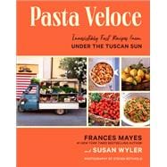 Pasta Veloce Irresistibly Fast Recipes from Under the Tuscan Sun