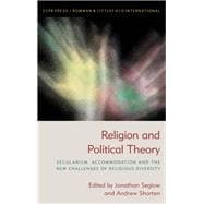 Religion and Political Theory Secularism, Accommodation and The New Challenges of Religious Diversity