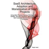Saas Architecture, Adoption and Monetization of Saas Projects Using Best Practice Service Strategy, Service Design, Service Transition, Service Operation and Continual Service Improvement Processes