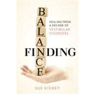 Finding Balance : Healing from a Decade of Vestibular Disorders