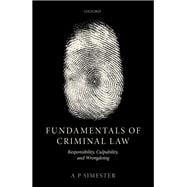 Fundamentals of Criminal Law Responsibility, Culpability, and Wrongdoing