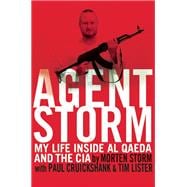 Agent Storm My Life Inside al Qaeda and the CIA