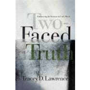 Two-Faced Truth Embracing the Tension in God's Word