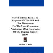 Sacred Extracts from the Scriptures of the Old and New Testaments : For the More Convenient Attainment of A Knowledge of the Inspired Writers (1809)